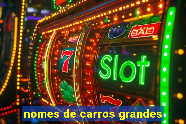 nomes de carros grandes